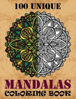 100 Unique Mandalas Coloring Book: A Big Mandala Coloring Book, Containing 100 Romantic Mandalas, Love Trees, Swirl Designs, and Flowery Hearts For Relaxation, Meditation, Happiness and Relief 1692675206 Book Cover