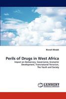 Perils of Drugs in West Africa: Impact on Democracy, Governance, Economic Development, Transnational Terrorism, The Youth and Society 383836113X Book Cover