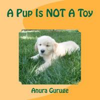 A Pup Is Not a Toy 1466281952 Book Cover