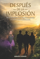 DESPUÉS DE LA IMPLOSIÓN: De la oscuridad de un diagnóstico terminal al camino de la reconstrucción (Spanish Edition) B0H7QH4XXM Book Cover