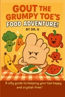 Gout the Grumpy Toe's Food Adventure! B0FXPKNYPG Book Cover
