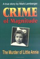 Crime of Magnitude: The Murder of Little Annie (Wisconsin) 1879483130 Book Cover