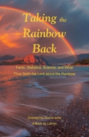 Taking the Rainbow Back: Facts, Statistics, Science, and What Thus Saith the Lord about the Rainbow B0FK4ZR32X Book Cover