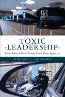 TOXIC LEADERSHIP: How Police Chiefs Poison Their Own Agencies (The Police Leadership Playbook: Avoiding Failure and Achieving Success) B0GSVSV76K Book Cover