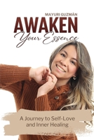 Awaken your Essence: A Journey to Self-Love and Inner Healing B0H9ZYG76J Book Cover