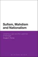 Sufism, Mahdism and Nationalism: Limamou Laye and the Layennes of Senegal 1472528026 Book Cover