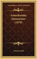 Amerikanska Humorister (1878) 116078308X Book Cover