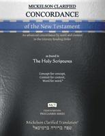 Mickelson Clarified Concordance of the New Testament, MCT: An advanced concordance by word and context in the Literary Reading Order (Proclaimer) 1609220331 Book Cover