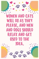 Women and cats will do as they please and men and dogs should relax and get used to the idea: Cat Lover Notebook Journal 6 x 9Inches 100 Lined Blank Pages 1708547649 Book Cover