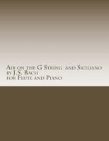 Air on the G String by J.S. Bach and Siciliano by J.S. Bach for Flute and Piano 149929297X Book Cover