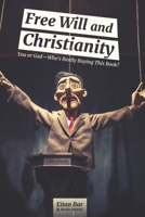 Free Will and Christianity: You or God—Who's Really Buying This Book? (Dr. Bar's New Top Trending) B0CQSV5J89 Book Cover