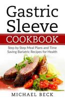 Gastric Sleeve Cookbook: Step by Step Meal Plans and Time Saving Bariatric Recipes for Health 1979616620 Book Cover