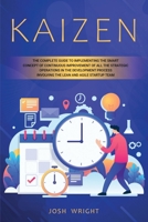 Kaizen: The Complete Guide to Implementing the Smart Concept of Continuous Improvement of All the Strategic Operations in the Development Process Involving the Lean and Agile Startup Team 1914042085 Book Cover