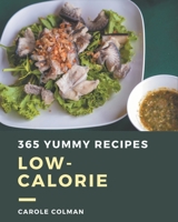 365 Yummy Low-Calorie Recipes: The Highest Rated Yummy Low-Calorie Cookbook You Should Read B08J5BD69D Book Cover