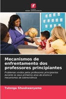 Mecanismos de enfrentamento dos professores principiantes: Problemas vividos pelos professores principiantes durante os seus primeiros anos de ensino e mecanismos de sobrevivência 6206355365 Book Cover