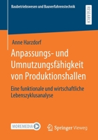 Anpassungs- und Umnutzungsfähigkeit von Produktionshallen: Eine funktionale und wirtschaftliche Lebenszyklusanalyse (Baubetriebswesen und Bauverfahrenstechnik) (German Edition) 3658316578 Book Cover