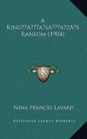 A King's Ransom, By The Author Of 'the Martyrs Of The Cornhill'. 1241196605 Book Cover
