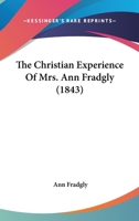 The Christian Experience Of Mrs. Ann Fradgly 1165113023 Book Cover