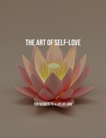 The Art Of Self-Love: Ten Secrets To A Life Of Love B0FP5D5RWD Book Cover