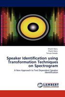 Speaker Identification using Transformation Techniques on Spectrogram: A New Approach to Text Dependent Speaker Identification 3848491907 Book Cover