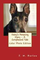 Daisy's Amazing Diary - A Greyhound Tale: Color Photo Edition 1548459275 Book Cover