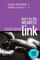 Don't Be The Weakest Link: How to Protect Your Personal Information in a Digital World 1069191701 Book Cover