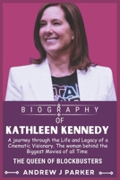KATHLEEN KENNEDY BIOGRAPHY: A Journey through the Life and Legacy of a Cinematic Visionary. The Woman Behind the Biggest Movies of All Time B0DYJW3WBY Book Cover