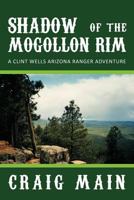 Shadow of the Mogollon Rim: A Clint Wells Arizona Ranger Adventure 1467025534 Book Cover