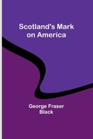 Scotland's Mark on America 1544665830 Book Cover