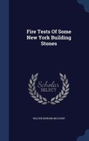 Fire Tests Of Some New York Building Stones... 1347284974 Book Cover