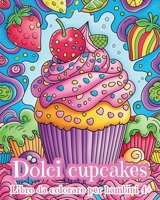 Dolci Cupcakes - Libro da colorare per bambini 4+: Dolci Cupcake Kawaii (Italian Edition) B0CV2RDF1J Book Cover
