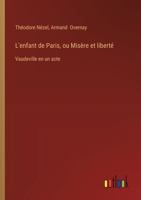 L'enfant de Paris, ou Misère et liberté: Vaudeville en un acte (French Edition) 3385094194 Book Cover