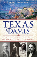 Texas Dames: Sassy and Savvy Women Throughout Lone Star History 1609498127 Book Cover