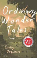 Ordinary Wonder Tales: Essays 1771965053 Book Cover