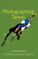 Photographing Tennis: A Guide for Photographers, Parents, Coaches & Fans 0983503818 Book Cover