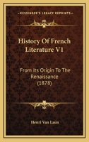 HISTORY OF FRENCH LITERATURE VOL. I FROM ITS ORIGIN TO THE RENAISSANCE 1104178400 Book Cover