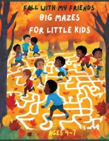 Fall with my Friends! Big Mazes for little Kids. B0CLKKD7XQ Book Cover