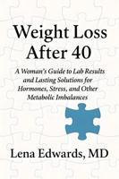 Weight Loss After 40: A Woman's Guide to Lab Results and Lasting Solutions for Hormones, Stress, and Other Metabolic Imbalances B0GYXRJZ7K Book Cover