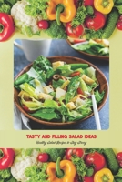 Tasty and Filling Salad Ideas: Healthy Salad Recipes to Stay Strong: Salad Recipe Book B095L3L5J1 Book Cover