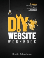DIY Website Workbook: 7 steps for building a website that engages, converts and builds a compelling online presence (Mighty Flame Career Books) 1735351210 Book Cover