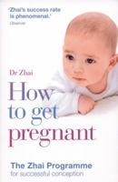 How to Get Pregnant: The Zhai Programme for Successful Conception 0600621928 Book Cover