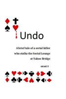 Undo: A Brief Tale of a Serial Killer Who Stalks the Social Lounge of Yahoo Bridge 149533323X Book Cover