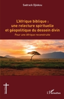 L’Afrique biblique : une relecture spirituelle et géopolitique du dessein divin: Pour une Afrique reconstruite (Églises d'Afrique) (French Edition) 2336588145 Book Cover