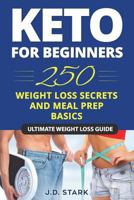 250 Weight Loss Secrets / Keto Diet for Beginners / Meal Prep Basics: Ultimate Secret Ketogenic Weight Loss Guide 1717774407 Book Cover