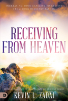 Receiving from Heaven: Increasing Your Capacity to Receive from Your Heavenly Father 0768454042 Book Cover