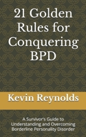 21 Golden Rules for Conquering BPD: A Survivor’s Guide to Understanding and Overcoming Borderline Personality Disorder B0F1DNV51H Book Cover