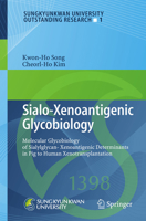 Sialo-Xenoantigenic Glycobiology: Molecular Glycobiology of Sialylglycan-Xenoantigenic Determinants in Pig to Human Xenotransplantation 3642340938 Book Cover