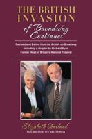 The British Invasion of Broadway Continues: Revised and Edited from the British on Broadway Including a Chapter by Richard Eyre, Former Head of Britain's National Theatre! 1532059000 Book Cover