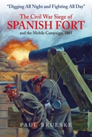 Digging All Night and Fighting All Day: The Civil War Siege of Spanish Fort and the Mobile Campaign, 1865 1611217105 Book Cover