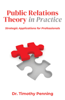 Public Relations Theory in Practice: Strategic Applications for Professionals 1637428294 Book Cover